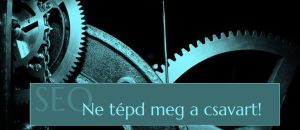 SEO esetén ne tépd meg a csavart!